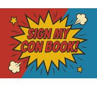Sign My Con Book!: The Ultimate Comic Con Autograph & Sketch Journal - A Fun Gift for Fans all Ages, To Collect Legendary Signatures, Doodles & Epic Memories