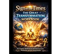 Sign of the Times: The Great Transformation Workbook: Mind Mastery, Rajyoga Meditation and Spiritual Practices for Inner Peace and Life Transformation (The Sovereign Soul Series)