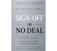 SIGN-OFF OR NO DEAL: Zwischen deutschem Denken und globalen Entscheidungen (INTERNATIONAL BOARDROOM SERIES)