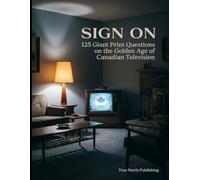 Sign On: 125 Giant Print Questions on the Golden Age of Canadian Television for Seniors: 2 (Great Canadian Nostalgia Quiz Collection)