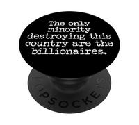 Sign Only Minority Destroying This Country Are Billionaires PopSockets PopGrip Adhesivo