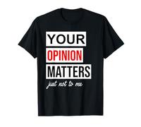 Sign Saying of Course Your Opinion Matters Just Not to Me Camiseta