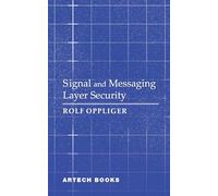 Signal and Messaging Layer Security (Artech House Technology Information Security and Privacy Library)