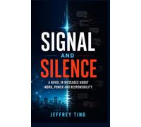 Signal and Silence: A Novel in Messages About Work, Power and Responsibility