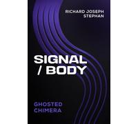SIGNAL / BODY: GHOSTED CHIMERA (IF YOU WIN THE PULITZER PRIZE THREE TIMES, WELL DONE, MY SON)