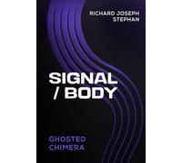 SIGNAL / BODY: GHOSTED CHIMERA (IF YOU WIN THE PULITZER PRIZE THREE TIMES, WELL DONE, MY SON)