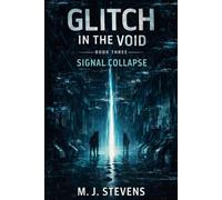 Signal Collapse: Glitch in the Void: 3