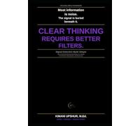 Signal Detection Made Simple: How to Identify What Actually Matters in a World Full of Noise, Manipulation, and Distraction (The Made Simple Framework: Clear thinking for complex systems.)
