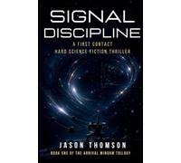 Signal Discipline: A First Contact Hard Science Fiction Thriller: 1 (The Arrival Window Trilogy)