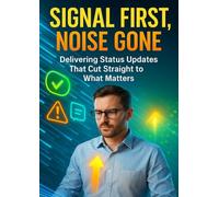 Signal First, Noise Gone: Delivering Status Updates That Cut Straight to What Matters