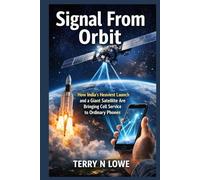 Signal From Orbit: How India’s Heaviest Launch and a Giant Satellite Are Bringing Cell Service to Ordinary Phones