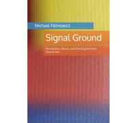 Signal Ground: Perception, Noise, and the Engineered Sensorium (Systems & Meaning)