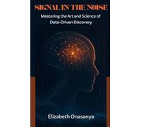 Signal in the Noise: Mastering the Art and Science of Data-Driven Discovery