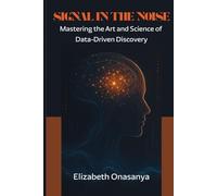 Signal in the Noise: Mastering the Art and Science of Data-Driven Discovery