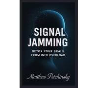 Signal Jamming: Detox Your Brain from Info Overload (Apophis Nexus)