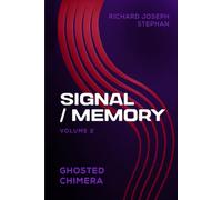 SIGNAL / MEMORY: GHOSTED CHIMERA - Volume 2 (IF YOU WIN THE PULITZER PRIZE THREE TIMES, WELL DONE SON)