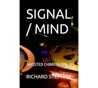 SIGNAL / MIND: GHOSTED CHIMERA VOL. 3 (IF YOU WIN THE PULITZER PRIZE THREE TIMES, WELL DONE, MY SON)