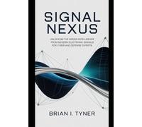 SIGNAL NEXUS: Unlocking the Hidden Intelligence from Modern Electronic Signals for Cyber and Defense Experts