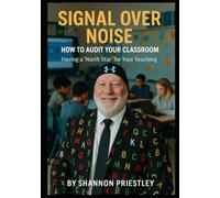 Signal Over Noise: How To Audit Your Classroom: Having a "North Star" for Your Teaching