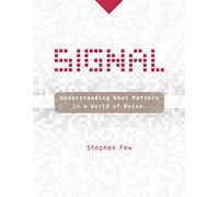 Signal: Understanding What Matters in a World of Noise