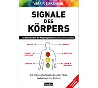 Signale des Körpers: Die Geheimnisse der Körpersprache entschlüsseln und nutzen
