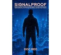 Signalproof: Build Authority, Cut Through the Noise, and Own Your Future