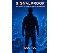 Signalproof: Build Authority, Cut Through the Noise, and Own Your Future