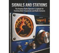 Signals and Stations: The Amateur Radio Operator’s Logbook for Tracking Daily Frequencies and Radio Contacts (The Master Hobbyist Collection)