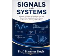 SIGNALS AND SYSTEMS: A Unified Treatment of Continuous-Time and Discrete-Time Analysis, from Convolution to Transforms, Filtering and State Space