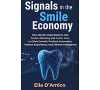 Signals in the Smile Economy: How Dental Organizations Use Social Listening and Public Data to Drive Growth, Product Innovation, Patient Experience, and Market Intelligence