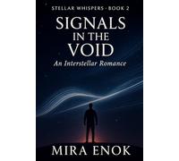 Signals in the Void: Stellar Whispers · Book 2 - An Interstellar Romance of Love, Mystery, and Destiny