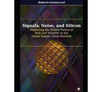 Signals, Noise, and Silicon: Mastering the Hidden Forces of Risk and Volatility in the Global Supply Chain Network