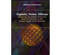 Signals, Noise, and Silicon: Mastering the Hidden Forces of Risk and Volatility in the Global Supply Chain Network