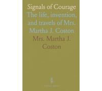 Signals of Courage: The life, invention, and travels of Mrs. Martha J. Coston