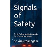 Signals of Safety: Public Safety Mobile Networks for a Connected World