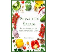 Signature Salads: Recipes Inspired by the World’s Greatest Chefs (Gourmet Recipe Cookbooks)