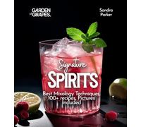 Signature Spirits: Best Mixology Techniques, 100+ recipes, Pictures Included (Cocktails Collection)