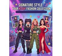 Signature Style: Your K-Pop Fashion Collection: A Premium Coloring Book for Teens and Adults: Iconic Idol Outfits, Stage Looks, Streetwear, and Red Carpet Elegance
