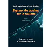 Signaux de trading sur le volume-français-153 figures - 180 pages: La série des livres Winner Trading (Volume Trading Signals - 153 pictures - 180 pages - 20 types of trading volume analysis)