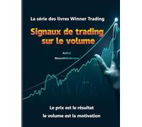 Signaux de trading sur le volume-français-153 figures - 180 pages: La série des livres Winner Trading (Volume Trading Signals - 153 pictures - 180 pages - 20 types of trading volume analysis)