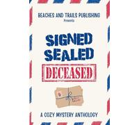 Signed, Sealed...Deceased: A Cozy Mystery Anthology