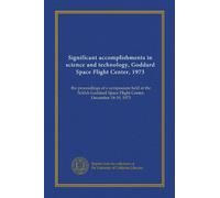 Significant accomplishments in science and technology, Goddard Space Flight Center, 1973: the proceedings of a symposium held at the NASA Goddard Space Flight Center, December 18-19, 1973