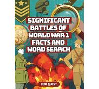 Significant Battles of World War I Facts and Word Search: Explore Key Moments in History Through Fun Puzzles and Fascinating Facts
