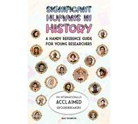 Significant Humans in History: A Handy Reference Guide For Young Researchers: 100 Internationally Acclaimed Groundbreakers (Easy Reference Education)