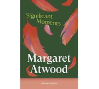 Significant Moments: Six stories on the joys and trials of motherhood from the Booker Prize-winning author of The Handmaid's Tale and The Testaments (Brief Encounters)