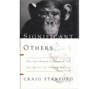 Significant Others: The Ape-human Continuum and the Quest for Human Nature