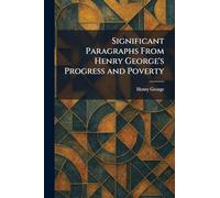 Significant Paragraphs From Henry George's Progress and Poverty