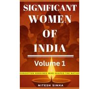 Significant Women of India: Forgotten Heroines Who Shaped a Nation