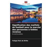 Signification des maillots de football pour le marché des personnes à faibles revenus: Du sacré au profane
