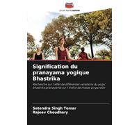 Signification du pranayama yogique Bhastrika: Recherche sur l'effet de différentes variations du yogic bhastrika pranayama sur l'indice de masse corporelle